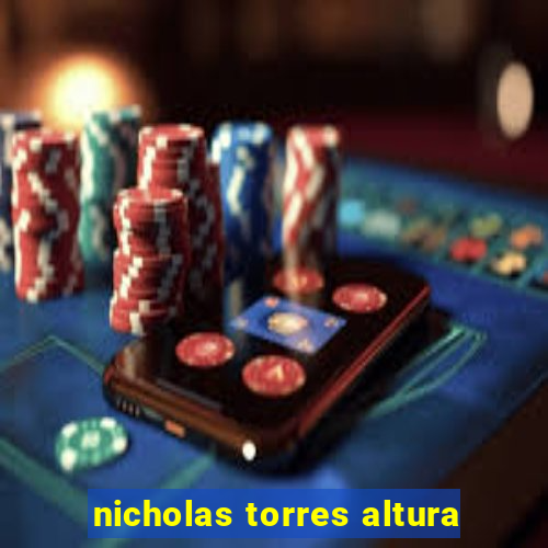 nicholas torres altura